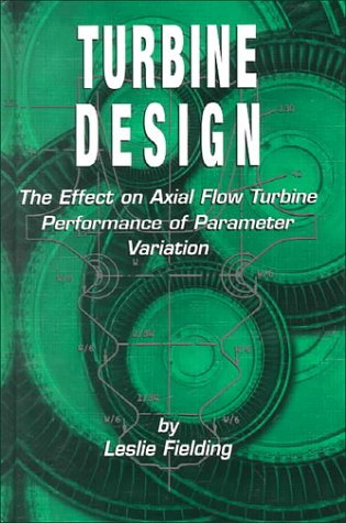 Stock image for Turbine Design: The Effect of Axial Flow Turbine Performance of Parameter Variation for sale by HPB-Red