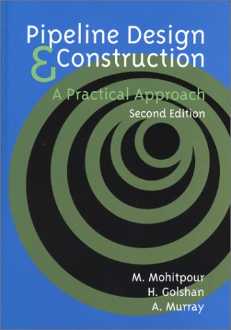 Pipeline Design & Construction: A Practical Approach (9780791802021) by Mohitpour, Mo; Golshan, H.; Murray, A.