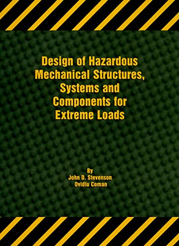 Design of Hazardous Mechanical Structures, Systems and Components for Extreme Loads - Stevenson, John D