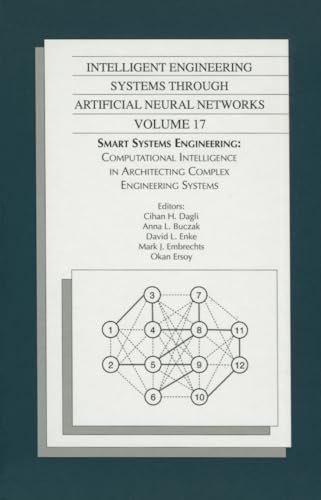 Imagen de archivo de Intelligent Engineering Systems Through Artificial Neural Networks, Volume 17: Smart Systems Engineering: Computational Intelligence in Architecting Complex Engineering Systems a la venta por BookOrders