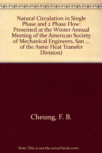 9780791803837: Natural Circulation in Single Phase and 2 Phase Flow: Presented at the Winter Annual Meeting of the American Society of Mechanical Engineers, San Francisco, California, December 10-15, 1989