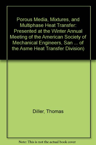 Porous Media, Mixtures, and Multiphase Heat Transfer: Presented at the Winter Annual Meeting of the American Society of Mechanical Engineers, San ... of the Asme Heat Transfer Division) (9780791803851) by American Society Of Mechanical Engineers. Winter Meeting (1991 : Atlanta, Ga.); American Society Of Mechanical Engineers Heat Transfer Division