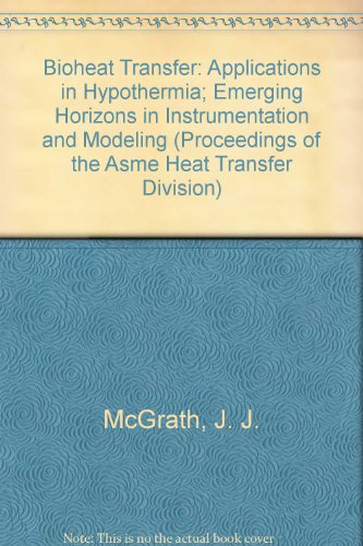 Stock image for Bioheat Transfer: Applications in Hypothermia; Emerging Horizons in Instrumentation and Modeling (Proceedings of the Asme Heat Transfer Division) for sale by GridFreed