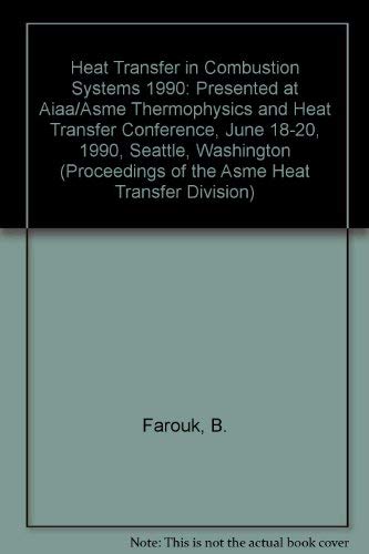 Heat Transfer in Combustion Systems 1990: Presented at Aiaa/Asme Thermophysics and Heat Transfer Conference, June 18-20, 1990, Seattle, Washington (Proceedings of the Asme Heat Transfer Division) (9780791804872) by American Society Of Mechanical Engineers Heat Transfer Division; American Society Of Mechanical Engineers K-11 Committee On Heat Transf