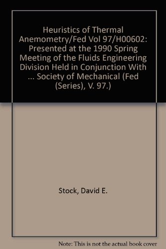 Stock image for Heuristics of Thermal Anemometry/Fed Vol 97/H00602: Presented at the 1990 Spring Meeting of the Fluids Engineering Division Held in Conjunction With 1990 Forum of the Canadian Society of Mechanical Engineers (Fed (Series), V. 97.) for sale by Zubal-Books, Since 1961
