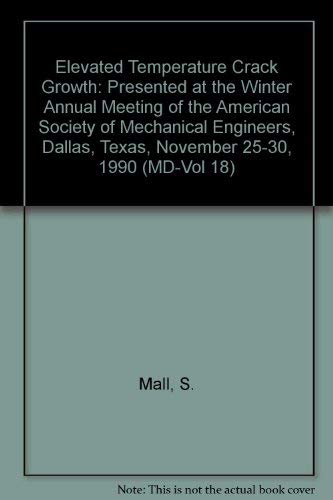 9780791805442: Elevated Temperature Crack Growth: Presented at the Winter Annual Meeting of the American Society of Mechanical Engineers, Dallas, Texas, November 25-30, 1990 (Md-Vol 18)