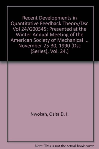 Stock image for Recent Developments in Quantitative Feedback Theory/Dsc Vol 24/G00545: Presented at the Winter Annual Meeting of the American Society of Mechanical Engineers, Dallas, Texas, November 25-30, 1990 for sale by Zubal-Books, Since 1961