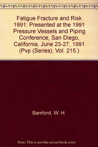 Fatigue Fracture and Risk 1991: Presented at the 1991 Pressure Vessels and Piping Conference, San Diego, California, June 23-27, 1991 (Pvp (Series), Vol. 215.) (9780791808108) by Pressure Vessels And Piping Conference (1991 San Diego, Calif.); American Society Of Mechanical Engineers. Pressure Vessels And Piping Division
