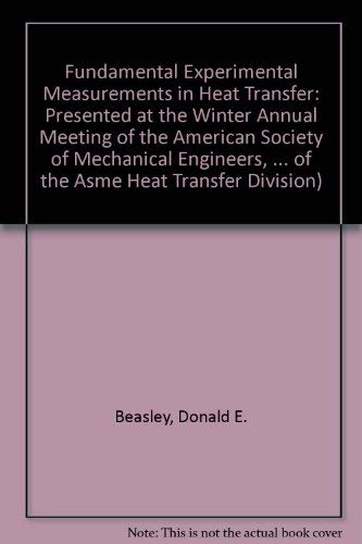 Imagen de archivo de Fundamental Experimental Measurements in Heat Transfer: Presented at the Winter Annual Meeting of the American Society of Mechanical Engineers, . of the Asme Heat Transfer Division) a la venta por Mispah books