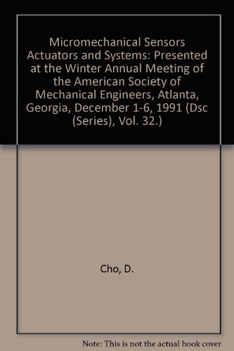 Imagen de archivo de Micromechanical Sensors Actuators and Systems: Presented at the Winter Annual Meeting of the American Society of Mechanical Engineers, Atlanta, Georgia, December 1-6, 1991 (Dsc (Series), Vol. 32.) a la venta por thebookforest.com