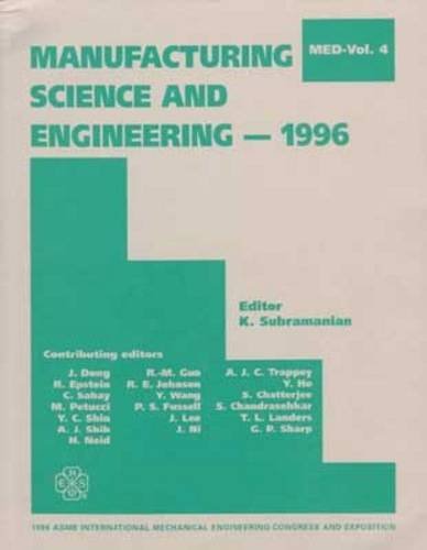 Manufacturing Science and Engineering-1996: Presented at the 1996 Asme International Mechanical Engineering Congress and Exposition, November 17-22, 1996, Atlanta, Georgia (Med (Series), V. 4.) (9780791815458) by American Society Of Mechanical Engineers Manufacturing Engineering Div