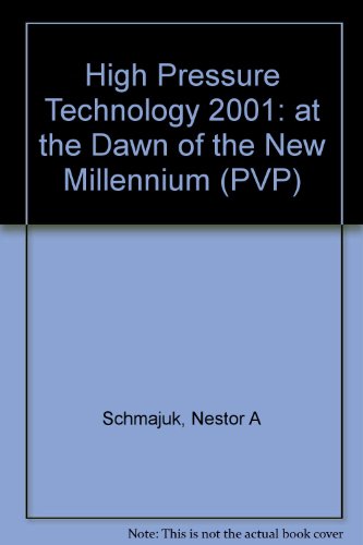 High pressure technology, 2001: At the dawn of the new millennium : presented at the 2001 ASME Pressure Vessels and Piping Conference, Atlanta, Georgia, July 23-26, 2001 (PVP) (9780791816738) by Nestor A Schmajuk, Asme Conference Proceedings