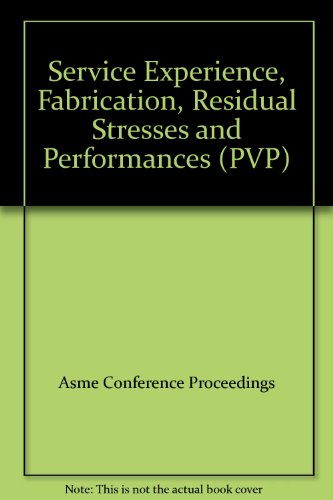 9780791816820: Service experience, fabrication, residual stresses and performance: Presented at the 2001 Pressure Vessels and Piping Conference, Atlanta, Georgia, July 23-26, 2001 (PVP)