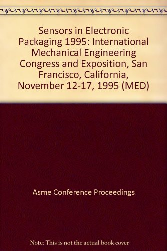 9780791817407: Sensors in Electronic Packaging: International Mechanical Engineering Congress and Exposition, San Francisco, California, November 12-17, 1995 (MED)