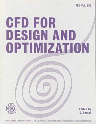 Cfd for Design and Optimization: Presented at the 1995 Asme International Mechanical Engineering Congress and Exposition, November 12-17, 1995, San ... 12-17, 1995 San Francisco, California) (9780791817438) by American Society Of Mechanical Engineers. Fluids Engineering Division