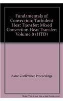 Fundamentals of Convection; Turbulent Heat Transfer; Mixed Convection Heat Transfer: Volume 8 (Htd S) (9780791818138) by American Society Of Mechanical Engineers