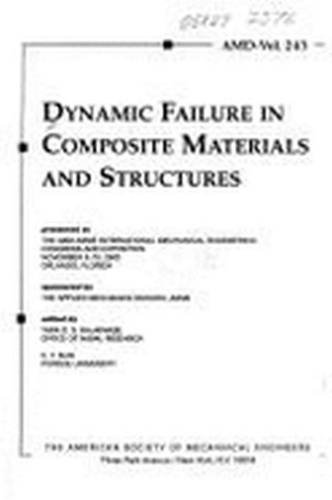 Stock image for Dynamic Failure in Composite Materials & Structures: Presented at the 2000 Asme International Mechanical Engineering Congress and Exposition, November 5-10, 2000, Orlando, Florida (Amd Series) for sale by dsmbooks
