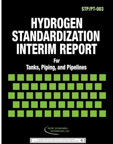 ASME STP-PT-003-2005: Hydrogen Standardization Interim Report for Tanks, Piping, and Pipelines (9780791829929) by The American Society Of Mechanical Engineers