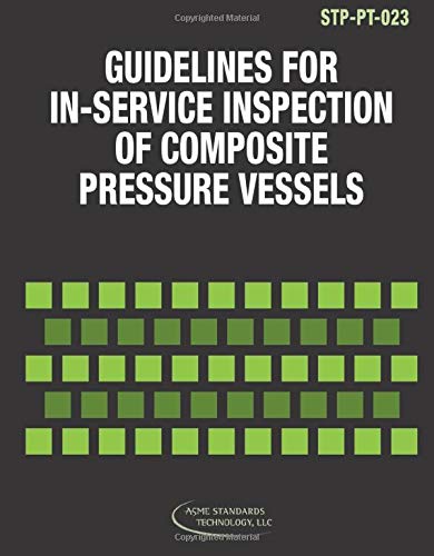 ASME STP-PT-023-2009: Guidelines for In-Service Inspection of Composite Pressure Vessels (STP-PT-023 - 2009) (9780791832080) by The American Society Of Mechanical Engineers