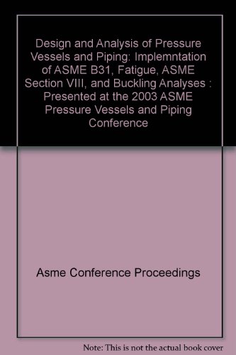 9780791841600: DESIGN & ANALYSIS PRESSURE VESSELS & PIPING: IMPLEMENTATION ASME B31 FATIGUE ASME SECT VIII BUCKLING AN (G01204)