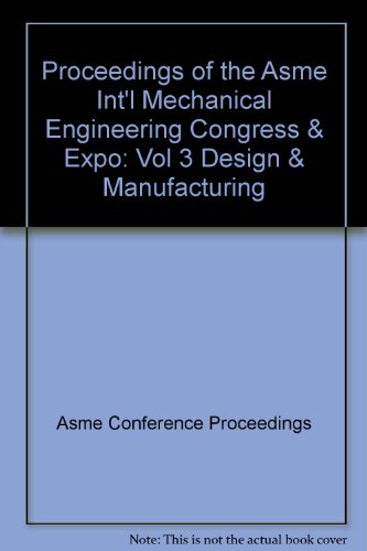 Proceedings of the Asme Int'l Mechanical Engineering Congress & Expo: Vol 3 Design & Manufacturing (9780791842973) by Asme Conference Proceedings