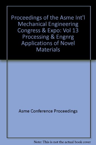 Proceedings of the Asme Int'l Mechanical Engineering Congress & Expo: Vol 13 Processing & Engnrg Applications of Novel Materials (9780791843079) by Asme Conference Proceedings