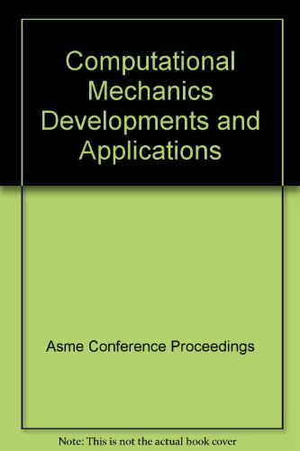 COMPUTATIONAL MECHANICS DEVELOPMENTS AND APPLICATIONS (H0123 (9780791846520) by Asme Conference Proceedings