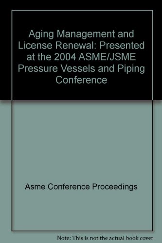 Aging Management and License Renewal: Presented at the 2004 ASME/JSME Pressure Vessels and Piping Conference (9780791846827) by Asme Conference Proceedings