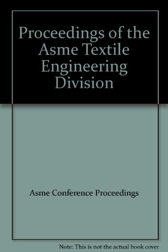 PROCEEDINGS OF THE ASME TEXTILE ENGINEERING DIVISION (H01306 (9780791847213) by Asme Conference Proceedings