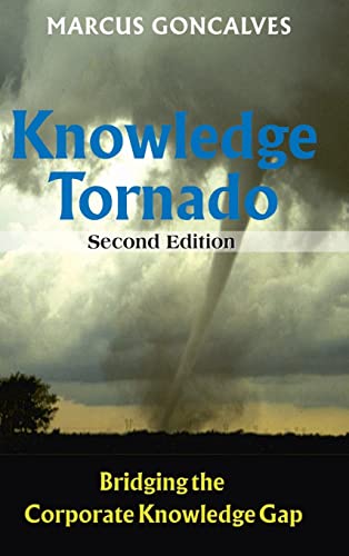 The Knowledge Tornado: Bridging the Corporate Knowledge Gap Second Edition (9780791859957) by Goncalves, Marcus; Gonalves, Marcus; Gonocalves, Marcus