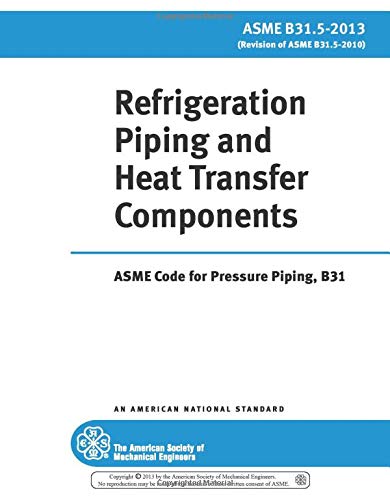 ASME B31.5-2013: Refrigeration Piping and Heat Transfer Components (9780791868614) by The American Society Of Mechanical Engineers