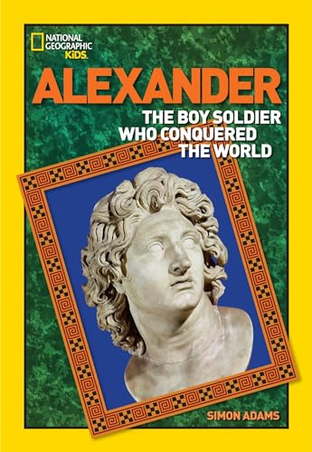 9780792236603: World History Biographies: Alexander: The Boy Soldier Who Conquered the World (National Geographic World History Biographies)