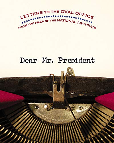 Beispielbild fr Dear Mr. President : Letters to the Oval Office from the Files of the National Archives zum Verkauf von Better World Books