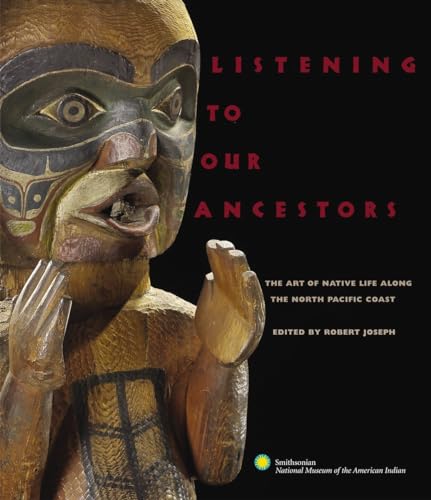 Listening to Our Ancestors; The Art of Native Life along the North Pacific Coast