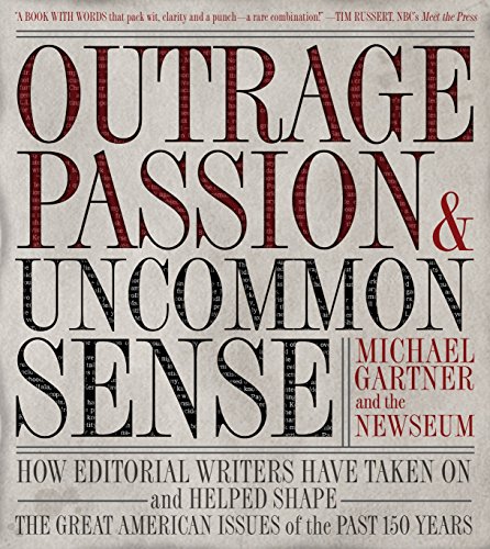 Stock image for Outrage, Passion, and Uncommon Sense: How Editorial Writers Have Taken On and Helped Shape the Great American Issues o f the Past 150 Years for sale by Orion Tech