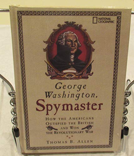 Imagen de archivo de George Washington, Spymaster: How the Americans Outspied the British and Won the Revolutionary War a la venta por SecondSale