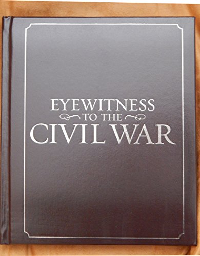 Eyewitness to Civil War: The Complete History from Secession to Reconstruction