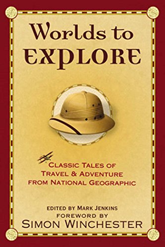 Stock image for Worlds to Explore: Classic Tales of Travel and Adventure from National Geographic Winchester, Simon and Jenkins, Mark for sale by Aragon Books Canada