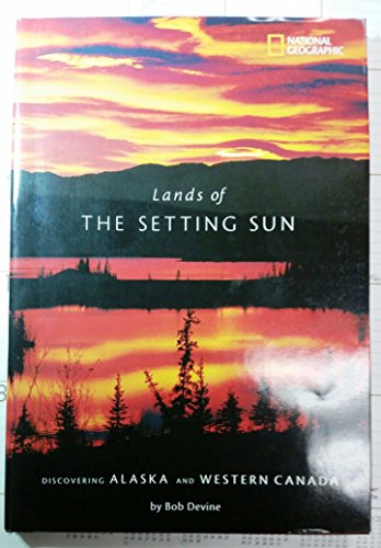Stock image for Lands of the Setting Sun: Discovering Alaska and Western Canada for sale by Wonder Book