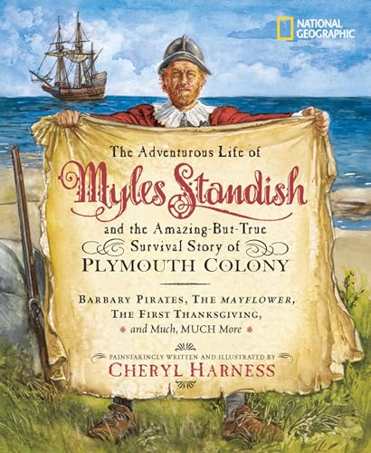 Beispielbild fr The Adventurous Life of Myles Standish and the Amazing-but-True Survival Story of Plymouth Colony: Barbary Pirates, the Mayflower, the First . Much, Much More (Cheryl Harness Histories) zum Verkauf von SecondSale