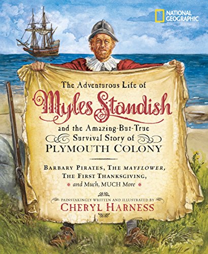Imagen de archivo de The Adventurous Life of Myles Standish and the Amazing-but-True Survival Story of Plymouth Colony: Barbary Pirates, the Mayflower, the First . Much, Much More (Cheryl Harness Histories) a la venta por SecondSale
