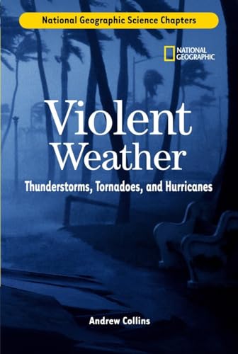 9780792259473: Violent Weather: Thunderstorms, Tornadoes, and Hurricanes (National Geographic Science Chapters)