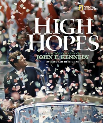 High Hopes (Direct Mail Edition): A Photobiography of John F. Kennedy (Photobiographies) (9780792261414) by Deborah Heiligman