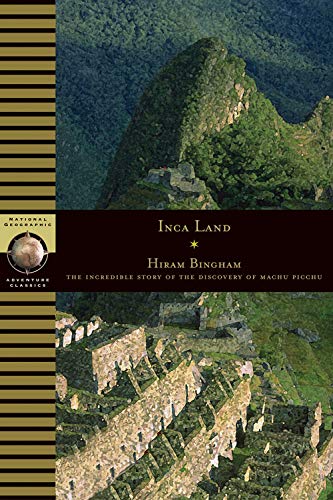 Inca Land: Explorations in the Highlands of Peru (National Geographic Adventure Classics) - Bingham, Hiram