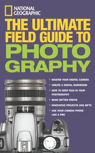 Stock image for National Geographic: The Ultimate Field Guide to Photography for sale by SecondSale