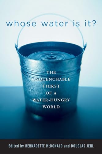Stock image for Whose Water Is It? : The Unquenchable Thirst of a Water-Hungry World for sale by Better World Books: West