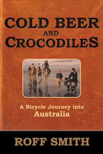 9780792263654: Cold Beer and Crocodiles: A Bicycle Journey into Australia (Adventure Press)
