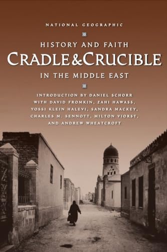 Cradle & Crucible: History and Faith in the Middle East - Schorr, Daniel,Fromkin, David,Hawass, Zahi,Viorst, Milton,Mackey, Sandra