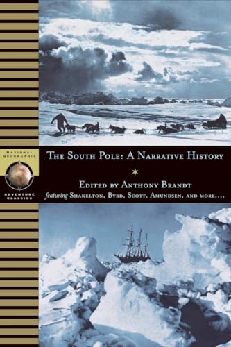 9780792267973: South Pole: A Narrative History of the Exploration of Antarctica: A Historical Reader (National Geographic Adventure Classics)