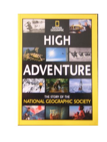 Imagen de archivo de High Adventure: The Story of the National Geographic Society a la venta por Wonder Book